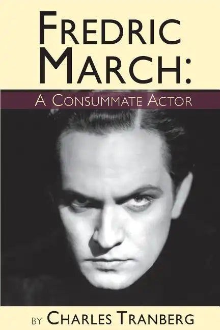 Fredric March - A Consummate Actor - Paperback