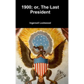 1900; or, The Last President - Hardcover