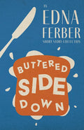 Buttered Side Down - An Edna Ferber Short Story Collection;With an Introduction by Rogers Dickinson - Paperback