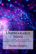 Unbreakable Mind: Channeling your Survival Instincts after Catastrophic Injury - Paperback