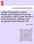 A New Description of That Fertile and Pleasant Province of Carolina; With a Brief Account of Its Discovery, Settling, and the Government Thereof, Etc. - Paperback