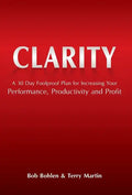 Clarity: A 30 Day Foolproof Plan for Increasing Your Performance, Productivity and Profit - Hardcover