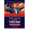 The Truth about Trump: The Factual Accomplishments of President Donald J. Trump - Paperback