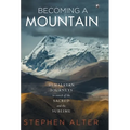 Becoming a Mountain: Himalayan Journeys in Search of the Sacred and the Sublime - Hardcover