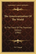 The Americanization of the World: Or the Trend of the Twentieth Century (1902) - Paperback