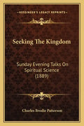 Seeking The Kingdom: Sunday Evening Talks On Spiritual Science (1889) - Paperback