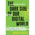 The Dark Side of Our Digital World: And What You Can Do about It - Paperback