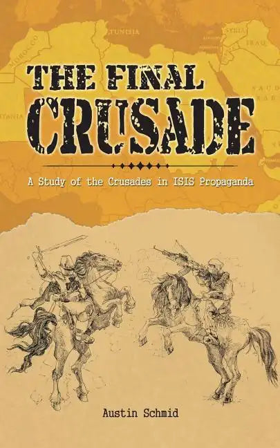 The Final Crusade: A Study of the Crusades in Isis Propaganda - Paperback