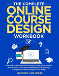 The Complete Online Course Design Workbook: Easy step-by-step formula on how to create great courses from scratch. Teach your knowledge about anything - Paperback