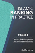 Islamic Banking in Practice, Volume 1: Money Markets, Risk Management and Structured Investments - Paperback