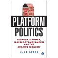 Platform Politics: Corporate Power, Grassroots Movements and the Sharing Economy - Paperback
