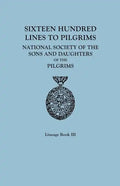Sixteen Hundred Lines to Pilgrims. Lineage Book III, National Society of the Sons and Daughters of the Pilgrims [Originally Published in 1982] - Paperback