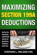Maximizing Section 199A Deductions: How Pass-through Entity Owners and Real Estate Investors Can Annually Save Thousands in Income Taxes - Paperback