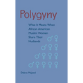 Polygyny: What It Means When African American Muslim Women Share Their Husbands - Hardcover