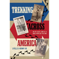 Trekking Across America: An Up-Close Look at a Once-Popular Pastime - Paperback