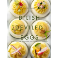 D'Lish Deviled Eggs: A Collection of Recipes from Creative to Classic - Hardcover