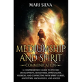 Mediumship and Spirit Communication: A Comprehensive Guide to Psychic Development, Shamanism, Spiritualism, Voodoo, and Connecting with Spirit Guides, - Paperback
