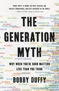 The Generation Myth: Why When You're Born Matters Less Than You Think - Hardcover