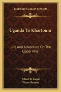 Uganda to Khartoum: Life and Adventure on the Upper Nile - Paperback