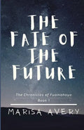 The Fate of the Future: The Chronicles of Fuamahoya: Book 1 - Paperback