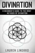Divination: A Beginner's Guide to the Many Methods of Divination - Paperback