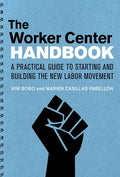 The Worker Center Handbook: A Practical Guide to Starting and Building the New Labor Movement - Paperback