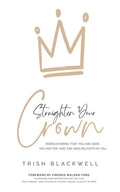 Straighten Your Crown: Rediscovering that you are Seen, You Matter, and the King Delights in You - Paperback
