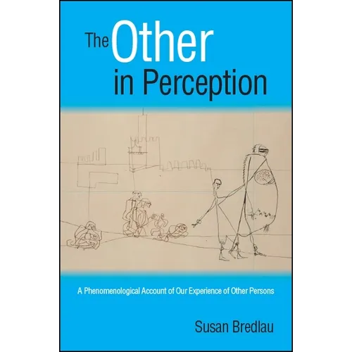 The Other in Perception: A Phenomenological Account of Our Experience of Other Persons - Paperback