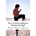Fart: A Minor Explosion Between the Legs! - Paperback
