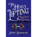 The Heavy Lifting: A Boy's Guide to Writing Poetry - Hardcover