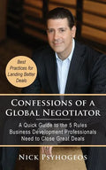 Confessions of a Global Negotiator: A Quick Guide to the 5 Rules Business Development Professionals Need to Close Great Deals - Paperback