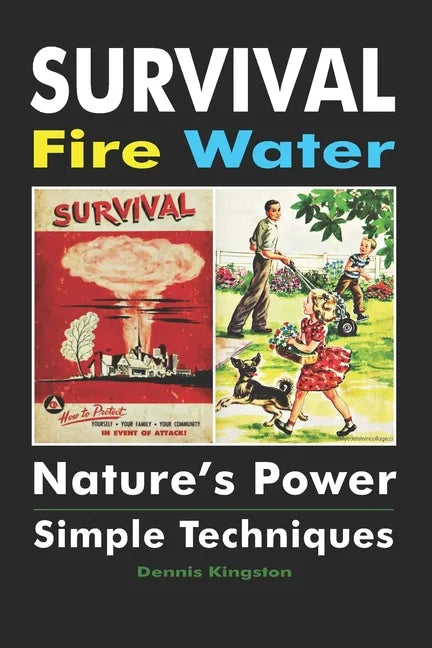 Survival Fire Water: Nature's Power, Simple Techniques - Paperback