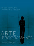 Arte Programmata: Freedom, Control, and the Computer in 1960s Italy - Paperback