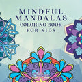 Mindful Mandalas Coloring Book for Kids: Fun and Relaxing Designs, Mindfulness for Kids - Paperback