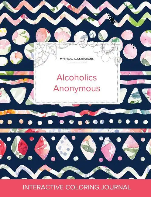 Adult Coloring Journal: Alcoholics Anonymous (Mythical Illustrations, Tribal Floral) - Paperback