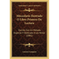 Abecedario Ilustrado O Libro Primero De Lectura: Escrito Con Un Metodo Especial Y Dedicado A Los Ninos (1881) - Paperback