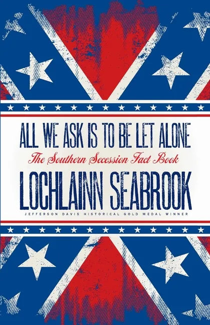 All We Ask is to be Let Alone: The Southern Secession Fact Book - Paperback