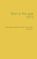 Born in the year 1972: Astrological character profiles for every day of the year - Paperback