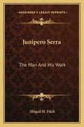 Junipero Serra: The Man and His Work - Paperback