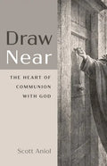 Draw Near: The Heart of Communion with God - Hardcover