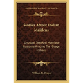 Stories About Indian Maidens: Unusual Sex And Marriage Customs Among The Osage Indians - Paperback
