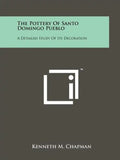 The Pottery Of Santo Domingo Pueblo: A Detailed Study Of Its Decoration - Paperback