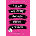 Pray Your Way Through Starting and Running a Business - Paperback