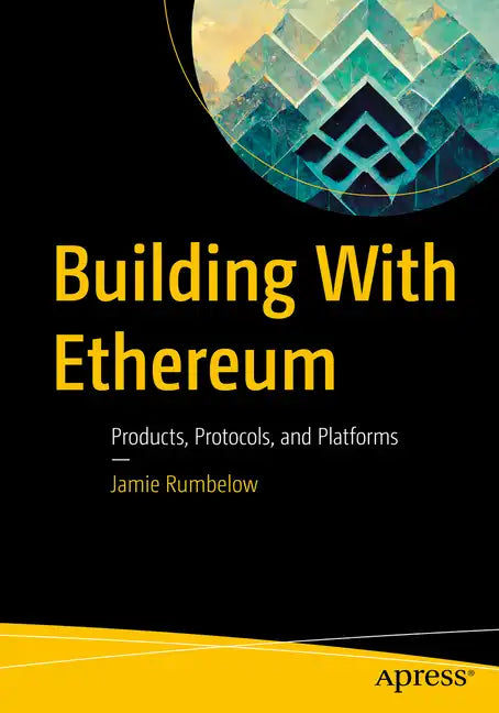 Building with Ethereum: Products, Protocols, and Platforms - Paperback