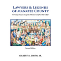 Lawyers and Legends of Manatee County -Second Edition, The History of Lawyers and Legends of Manatee County from 1855 to 2024 - Paperback