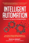 Intelligent Automation: Welcome to the World of Hyperautomation: Learn How to Harness Artificial Intelligence to Boost Business & Make Our World More - Hardcover