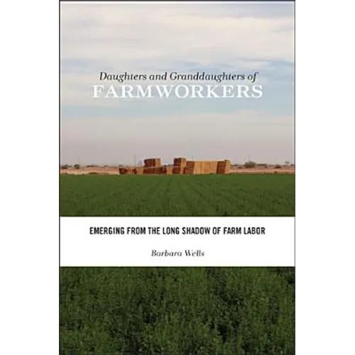 Daughters and Granddaughters of Farmworkers: Emerging from the Long Shadow of Farm Labor - Paperback