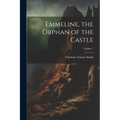 Emmeline, the Orphan of the Castle; Volume 1 - Paperback