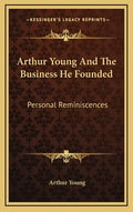 Arthur Young and the Business He Founded: Personal Reminiscences - Hardcover