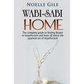 Wabi-Sabi Home: The complete guide to finding Beauty in Imperfection and learn all about the Japanese art of imperfection - Paperback